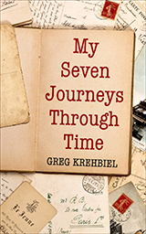 My Seven Journeys Through Time by Greg Krehbiel